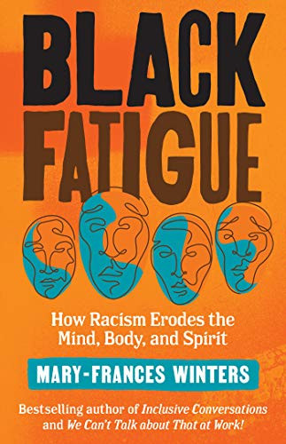 Black Fatigue: How Racism Erodes the Mind Body and Spirit