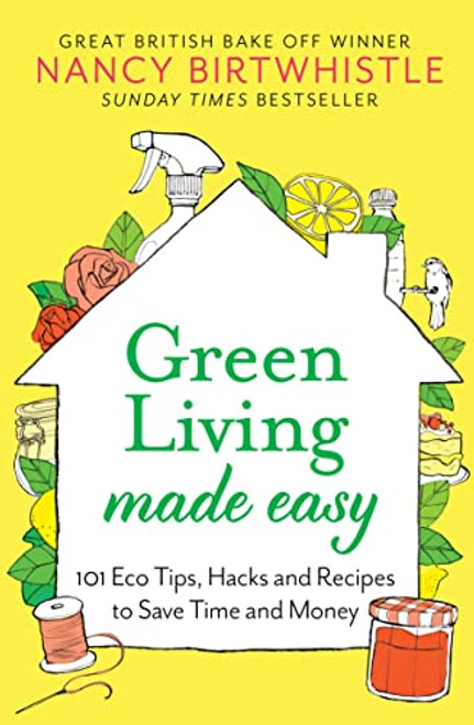 Green Living Made Easy: 101 Eco Tips Hacks and Recipes to Save Time and Money