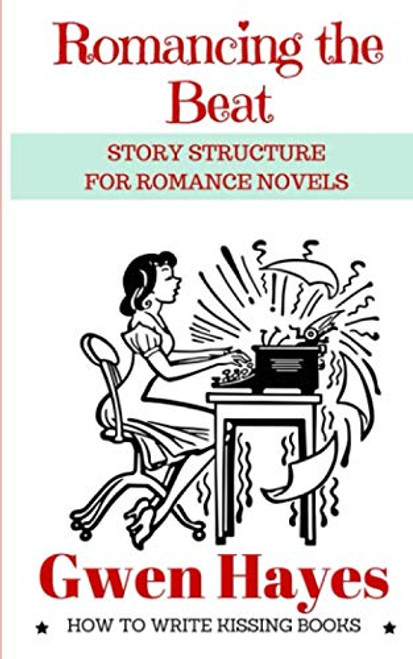 Romancing the Beat: Story Structure for Romance Novels