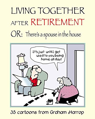 Living Together After Retirement: or There's a Spouse in the House