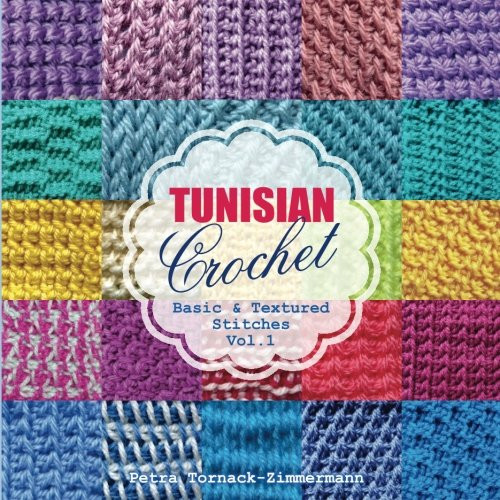 Tunisian Crochet - Vol. 1: Basic & Textured Stitches (Tunisian Crochet Stitches)