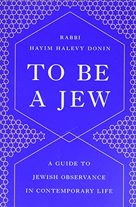 To Be a Jew: A Guide to Jewish Observance in Contemporary Life