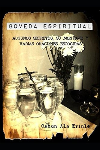 Boveda Espiritual: Algunos secretos su montaje y varias obras escogidas.