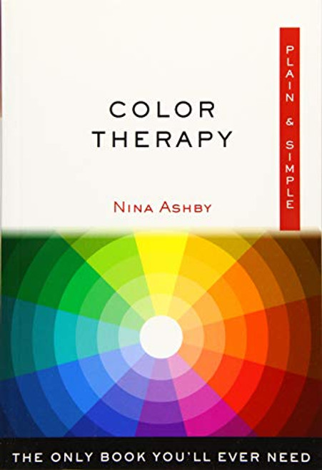 Color Therapy Plain & Simple: The Only Book You'll Ever Need