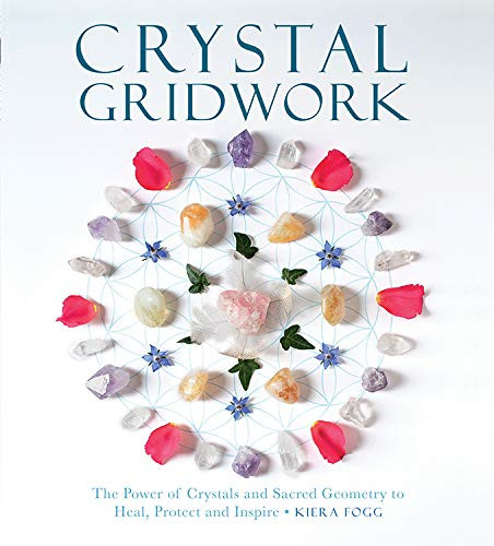 Crystal Gridwork: The Power of Crystals and Sacred Geometry to Heal