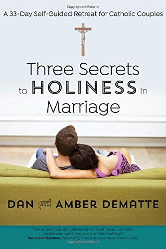 Three Secrets to Holiness in Marriage: A 33-Day Self-Guided