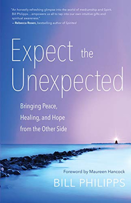 Expect the Unexpected: Bringing Peace Healing and Hope from the Other Side