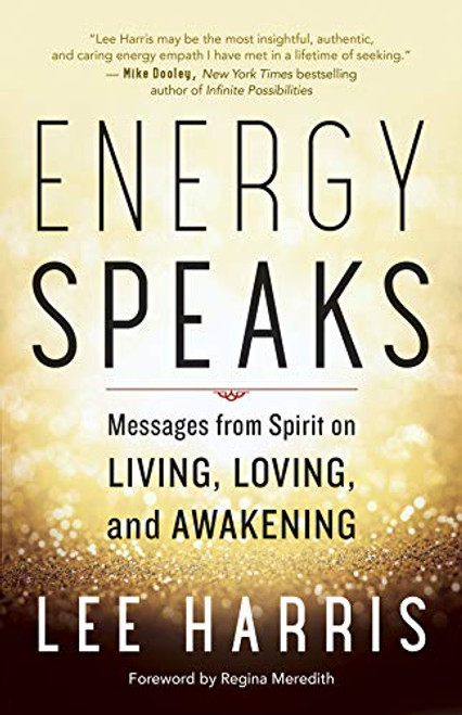 Energy Speaks: Messages from Spirit on Living Loving and Awakening