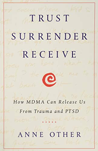 Trust Surrender Receive: How MDMA Can Release Us From Trauma and PTSD
