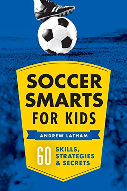 Soccer Smarts for Kids: 60 Skills Strategies and Secrets