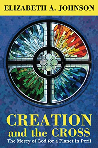 Creation and the Cross: The Mercy of God for a Planet in Peril
