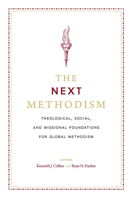 Next Methodism: Theological Social and Missional Foundations