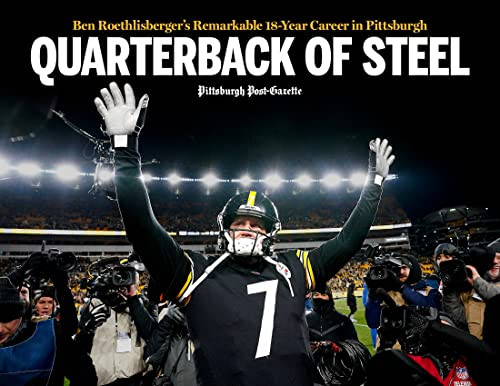 Quarterback of Steel: Ben Roethlisberger's Remarkable 18-Year Career in Pittsburgh