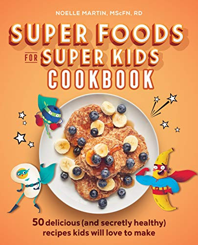 Super Foods for Super Kids Cookbook: 50 Delicious