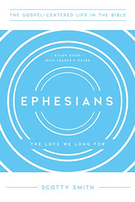 Ephesians: The Love We Long For Study Guide with Leader's Notes