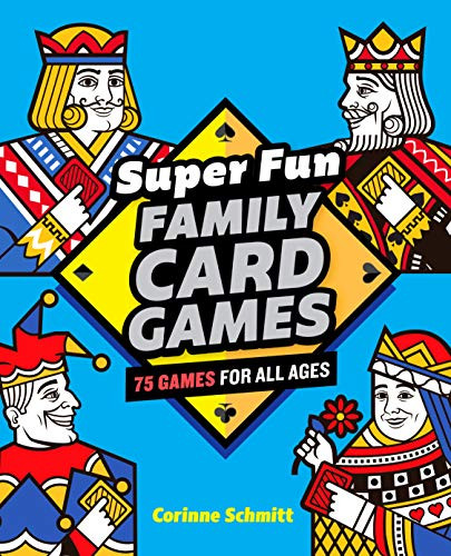 Super Fun Family Card Games: 75 Games for All Ages
