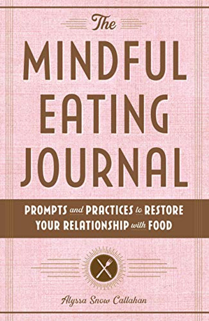 Mindful Eating Journal: Prompts and Practices to store Your