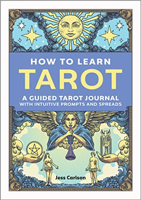 How to Learn Tarot: A Guided Tarot Journal with Intuitive Prompts and Spreads