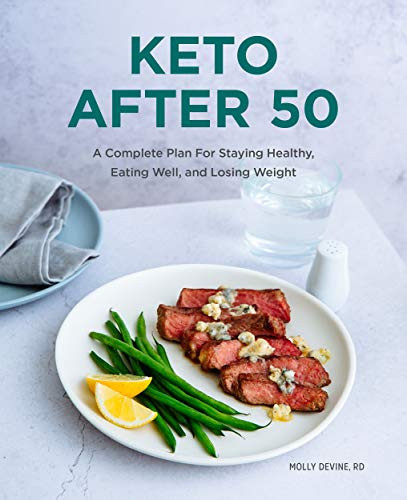 Keto After 50: A Complete Plan For Staying Healthy Eating Well and Losing Weight