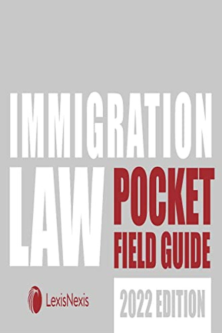 Immigration Law Pocket Field Guide 2022 Edition