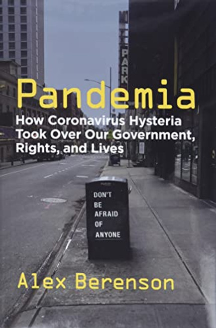 Pandemia: How Coronavirus Hysteria Took Over Our Government Rights and Lives