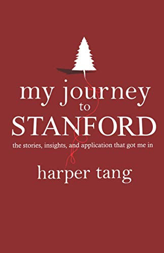 My Journey to Stanford: The Stories Insights and Application that Got Me In.