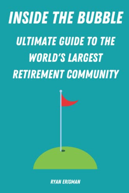 Inside the Bubble: Ultimate Guide to the World's Largest Retirement Community