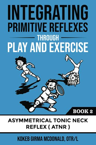 Integrating Primitive Reflexes Through Play and Exercise