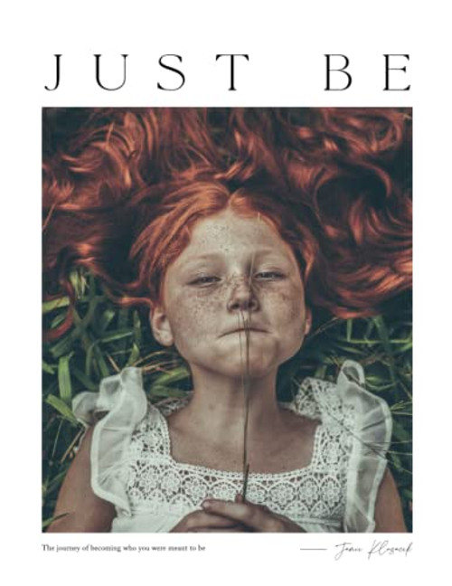Just Be: The Journey of Becoming Who You Were Meant to Be