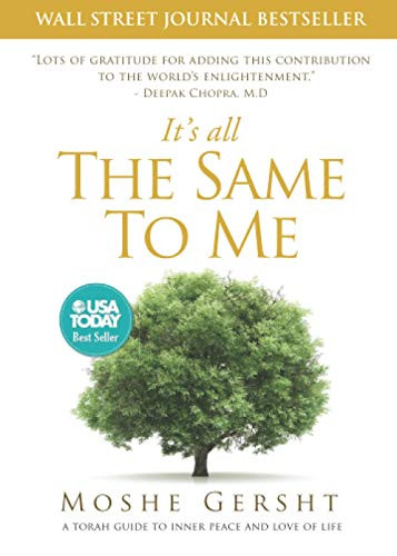 It's All The Same To Me: A Torah Guide To Inner Peace and Love of Life