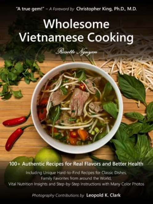 Wholesome Vietnamese Cooking: 100+ Authentic Recipes for Real