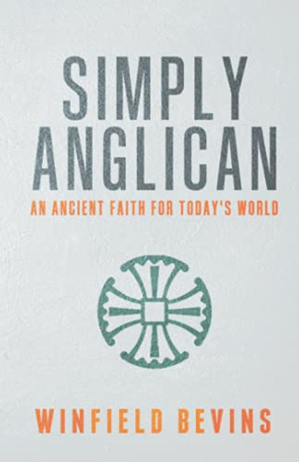 Simply Anglican: An Ancient Faith for Today's Word