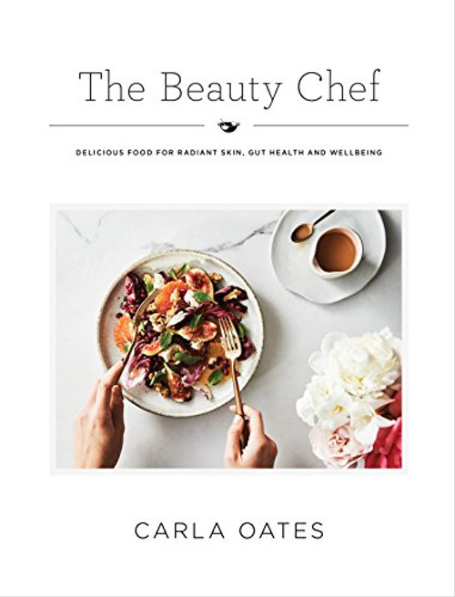 Beauty Chef: Delicious Food for Radiant Skin Gut Health and Wellbeing
