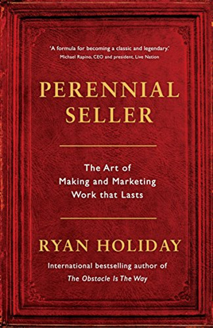 Perennial Seller: The Art of Making and Marketing Work that Lasts