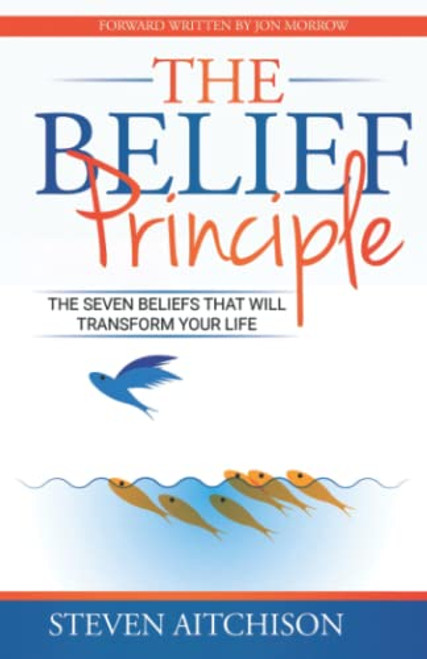Belief Principle: 7 Beliefs That Will Transform Your Life