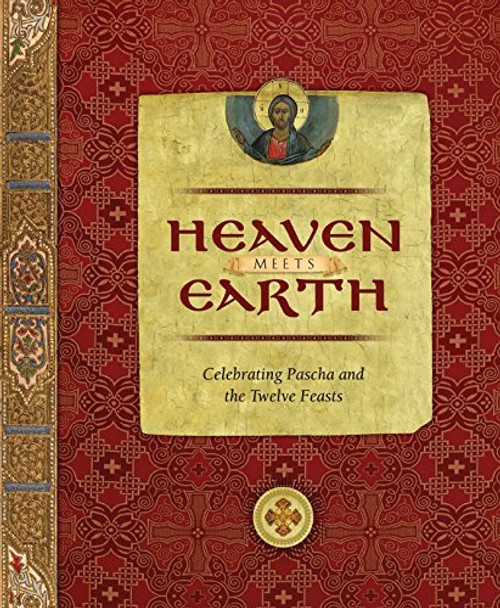 Heaven Meets Earth: Celebrating Pascha and the Twelve Feasts