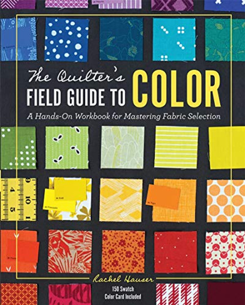 Quilter's Field Guide to Color: A Hands-On Workbook for