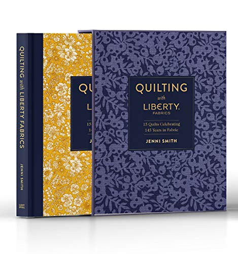 Quilting with Liberty: 14 Quilts Celebrating 140 Years of Fabric