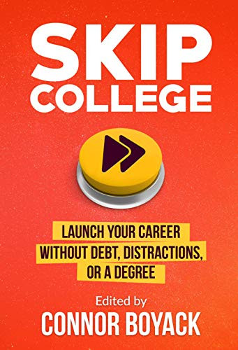 Skip College: Launch Your Career Without Debt Distractions or a Degree