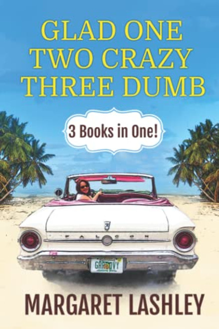 Glad One Two Crazy Three Dumb: 3 Books in One!