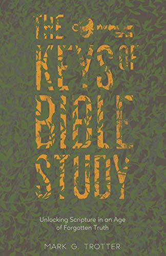 Keys of Bible Study: Unlocking Scripture in an Age of Forgotten Truth