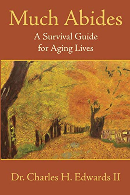 Much Abides: A Survival Guide for Aging Lives