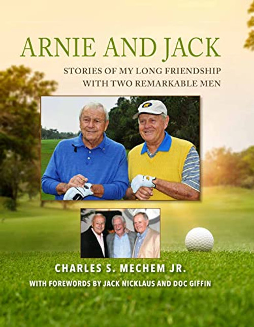 Arnie and Jack: Stories of My Long Friendship with Two Remarkable Men