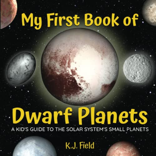 My First Book of Dwarf Planets: A Kid's Guide to the Solar System's Small Planets
