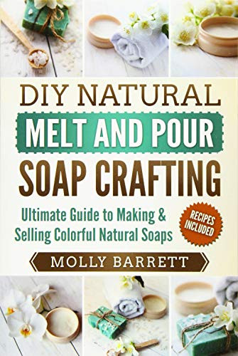 DIY Natural Melt and Pour Soap Crafting
