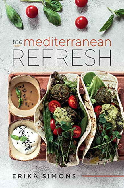 Mediterranean Refresh - Over 100 Time Tested Delicious and