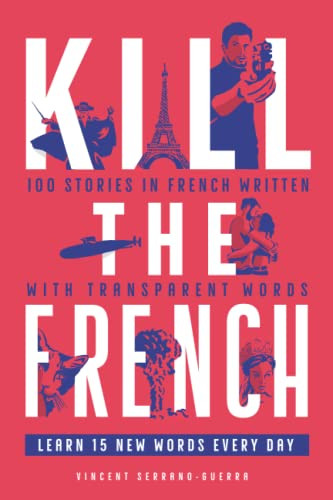 Kill The French: 100 stories in French written with transparent words