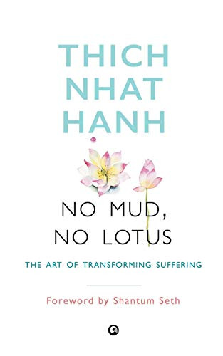 No Mud No Lotus: The Art of Transforming Suffering