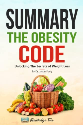 Summary: The Obesity Code: Unlocking The Secrets of Weight Loss By Dr. Jason Fung