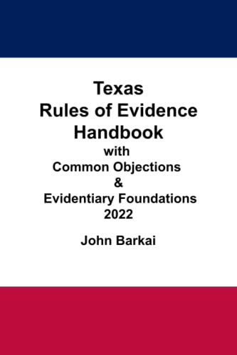 Texas Rules of Evidence Handbook with Common Objections & Evidentiary Foundations